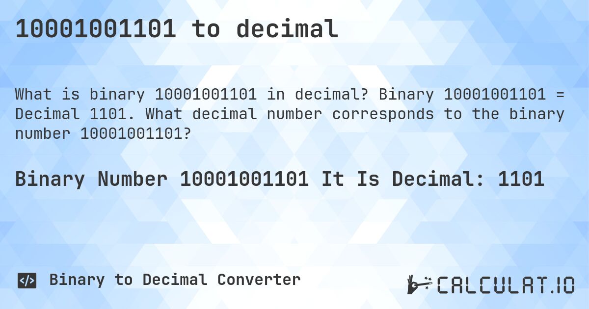 10001001101 to decimal. Binary 10001001101 = Decimal 1101. What decimal number corresponds to the binary number 10001001101?