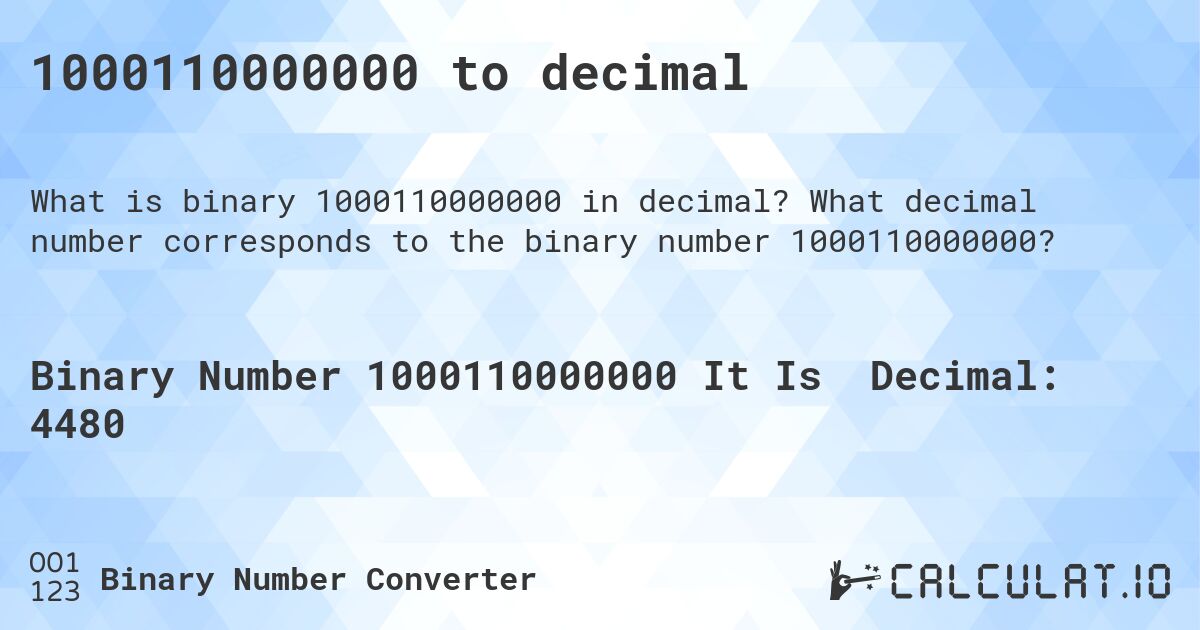 1000110000000 to decimal. What decimal number corresponds to the binary number 1000110000000?