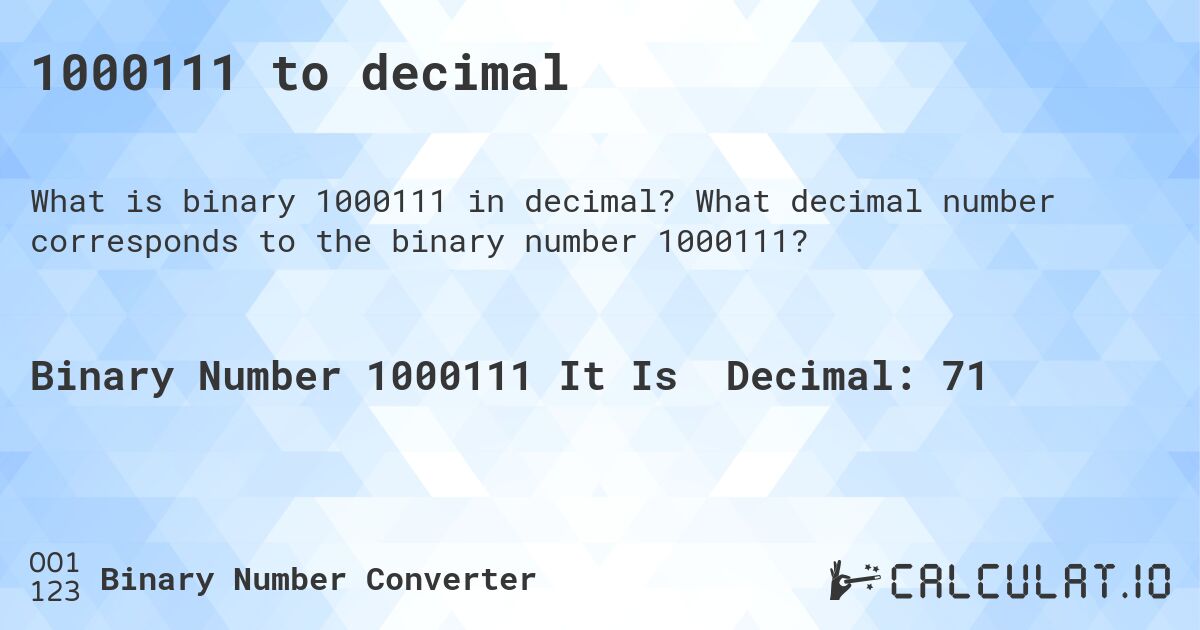 1000111 to decimal. What decimal number corresponds to the binary number 1000111?