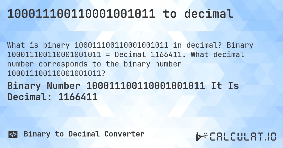 100011100110001001011 to decimal. Binary 100011100110001001011 = Decimal 1166411. What decimal number corresponds to the binary number 100011100110001001011?