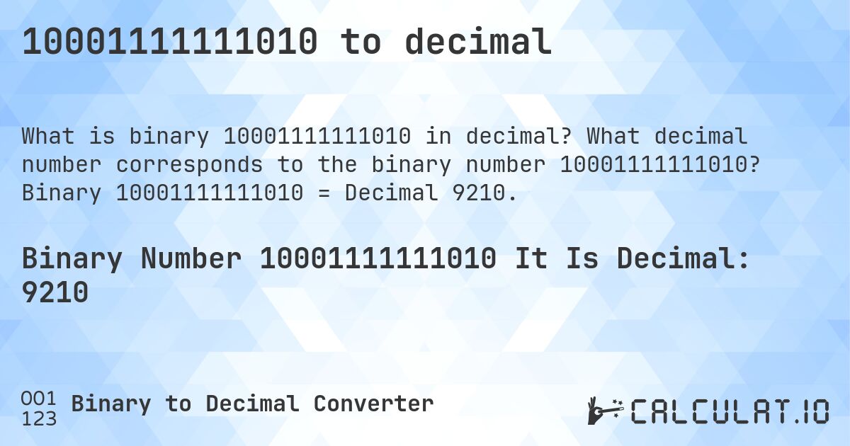 10001111111010 to decimal. What decimal number corresponds to the binary number 10001111111010? Binary 10001111111010 = Decimal 9210.