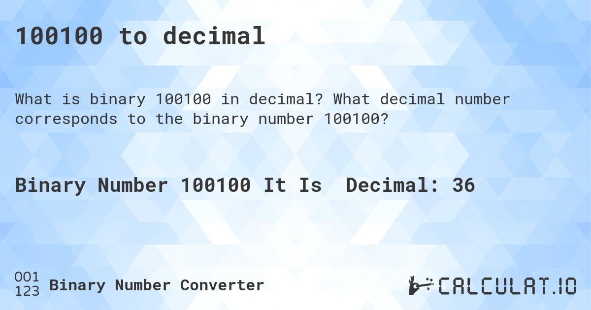 100100 to decimal. What decimal number corresponds to the binary number 100100?