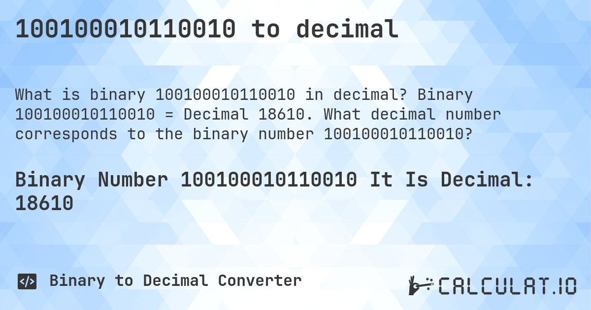 100100010110010 to decimal. Binary 100100010110010 = Decimal 18610. What decimal number corresponds to the binary number 100100010110010?