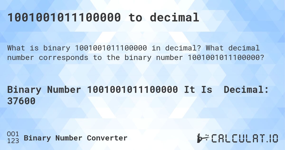 1001001011100000 to decimal. What decimal number corresponds to the binary number 1001001011100000?