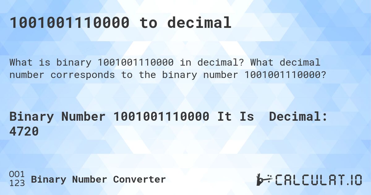 1001001110000 to decimal. What decimal number corresponds to the binary number 1001001110000?