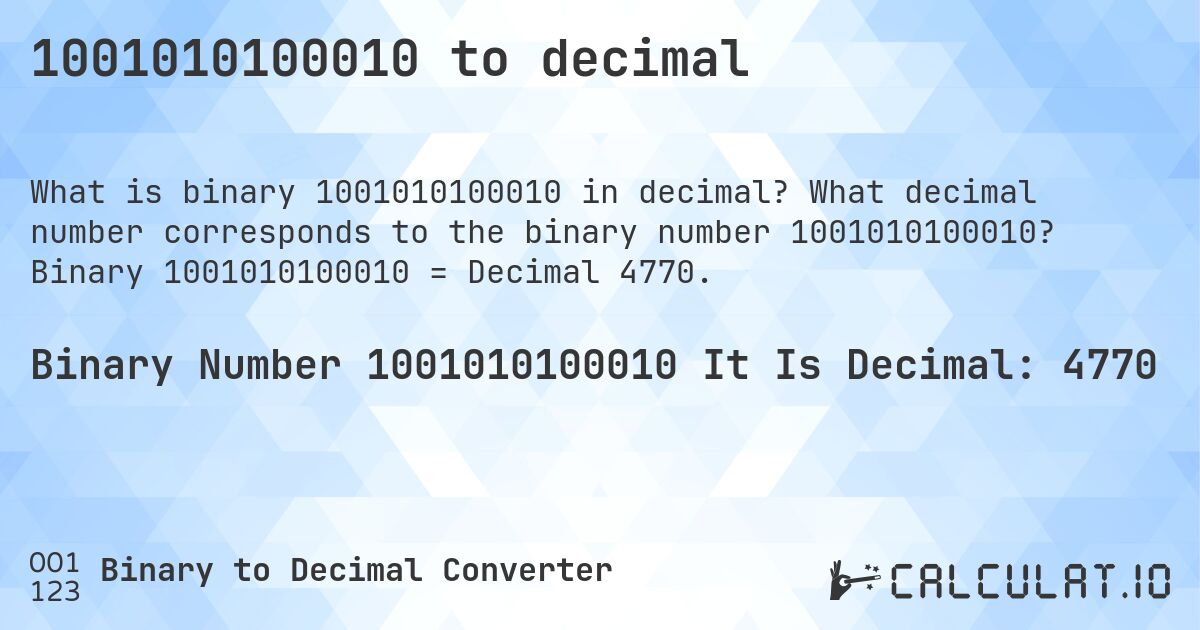 1001010100010 to decimal. What decimal number corresponds to the binary number 1001010100010? Binary 1001010100010 = Decimal 4770.
