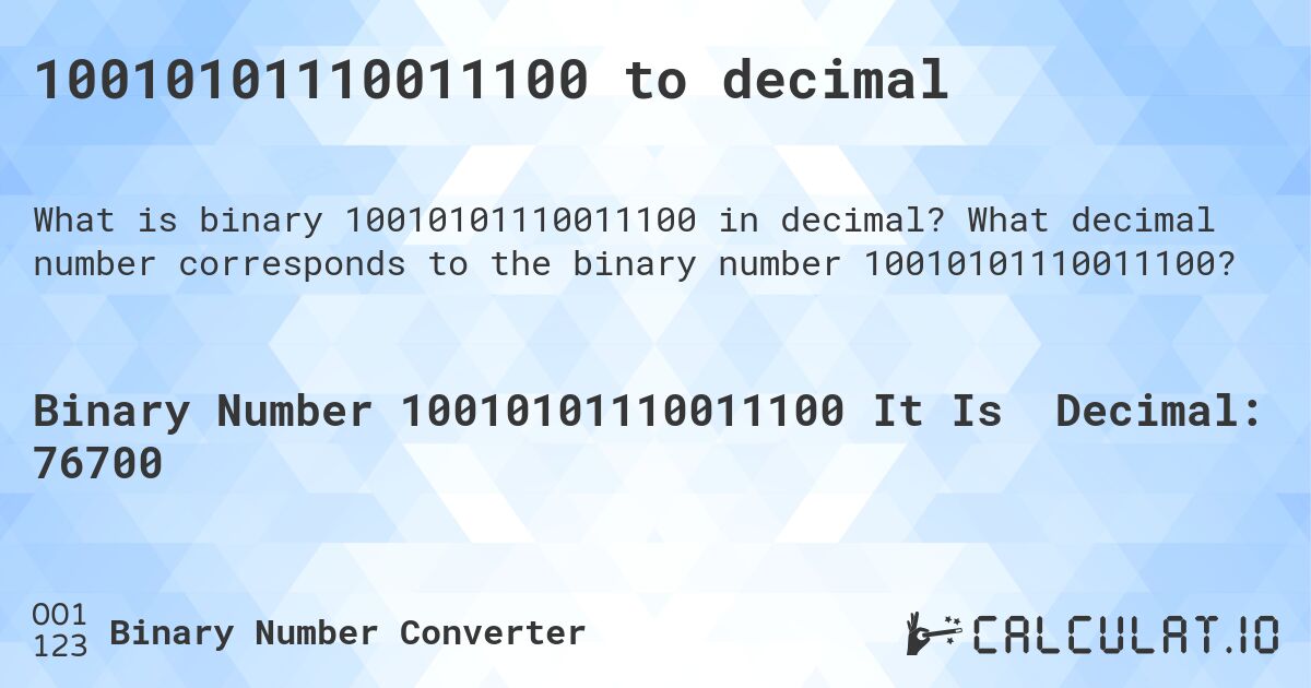 10010101110011100 to decimal. What decimal number corresponds to the binary number 10010101110011100?