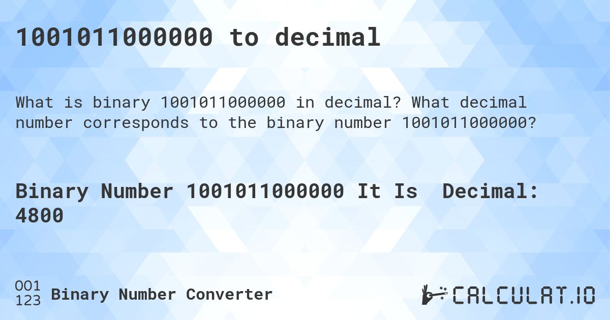 1001011000000 to decimal. What decimal number corresponds to the binary number 1001011000000?