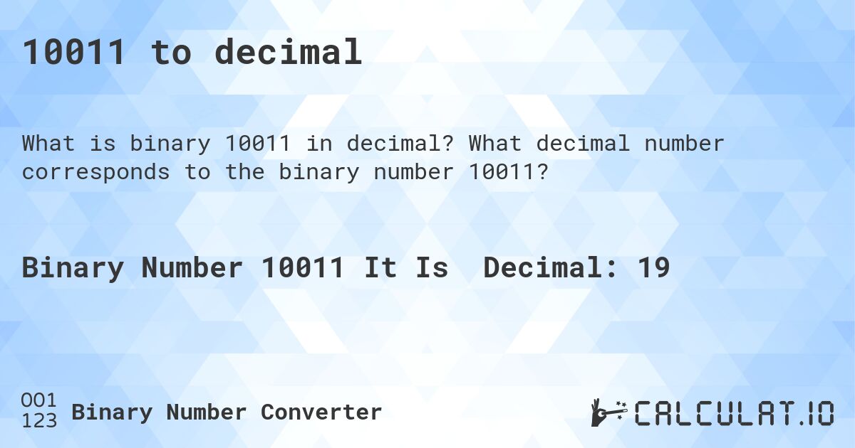 10011 to decimal. What decimal number corresponds to the binary number 10011?
