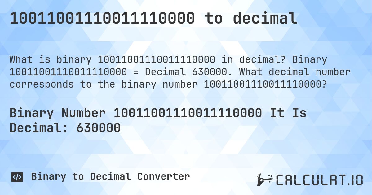 10011001110011110000 to decimal. Binary 10011001110011110000 = Decimal 630000. What decimal number corresponds to the binary number 10011001110011110000?