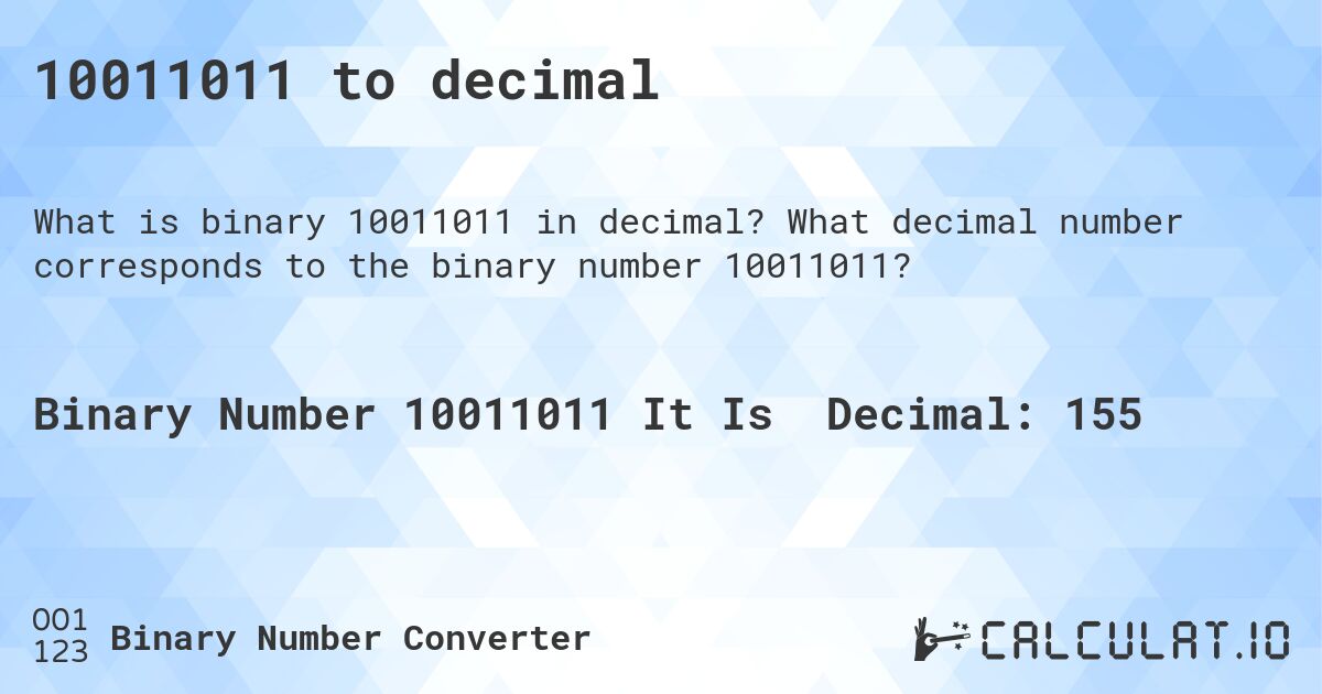 10011011 to decimal. What decimal number corresponds to the binary number 10011011?