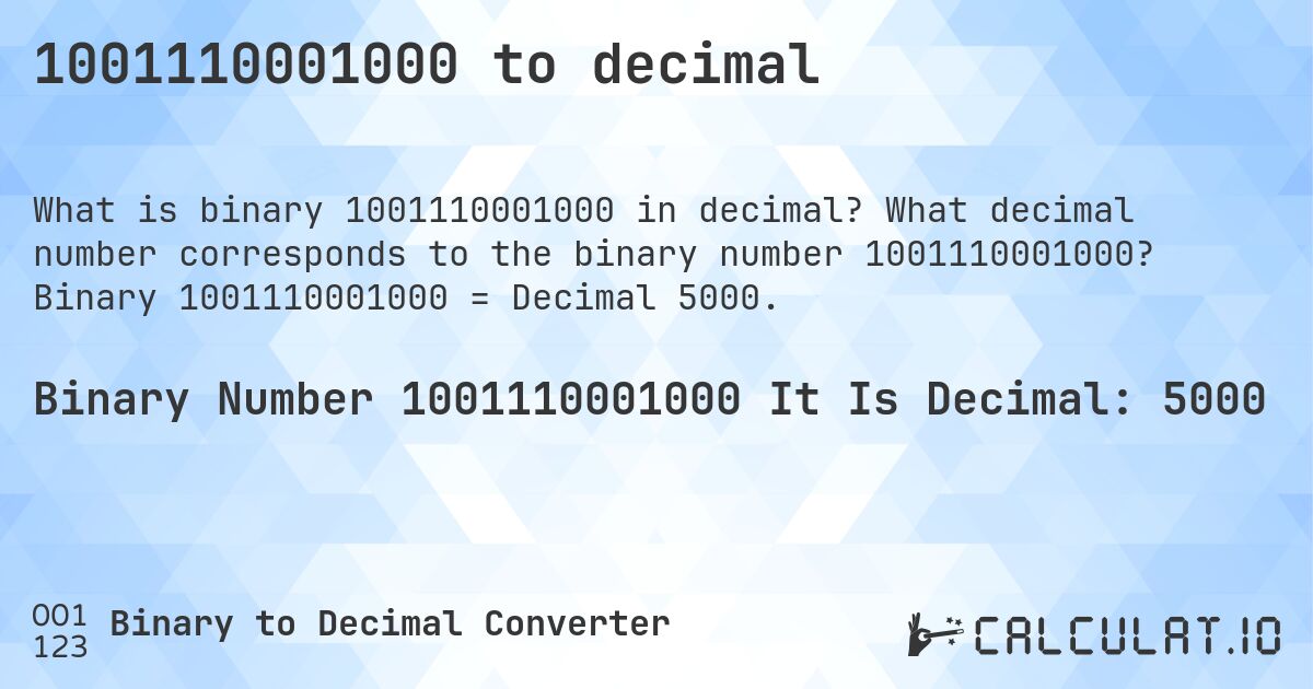 1001110001000 to decimal. What decimal number corresponds to the binary number 1001110001000? Binary 1001110001000 = Decimal 5000.