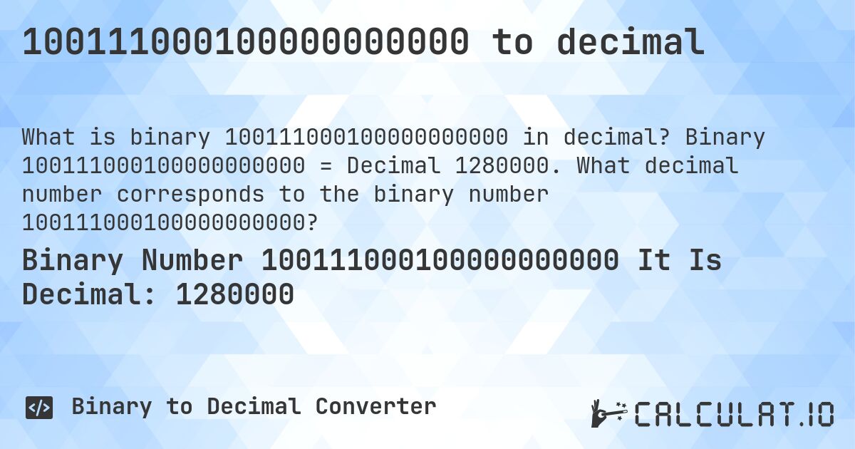 100111000100000000000 to decimal. Binary 100111000100000000000 = Decimal 1280000. What decimal number corresponds to the binary number 100111000100000000000?