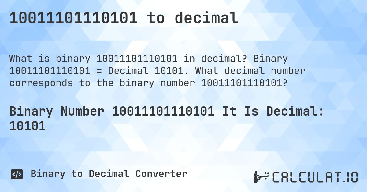 10011101110101 to decimal. Binary 10011101110101 = Decimal 10101. What decimal number corresponds to the binary number 10011101110101?