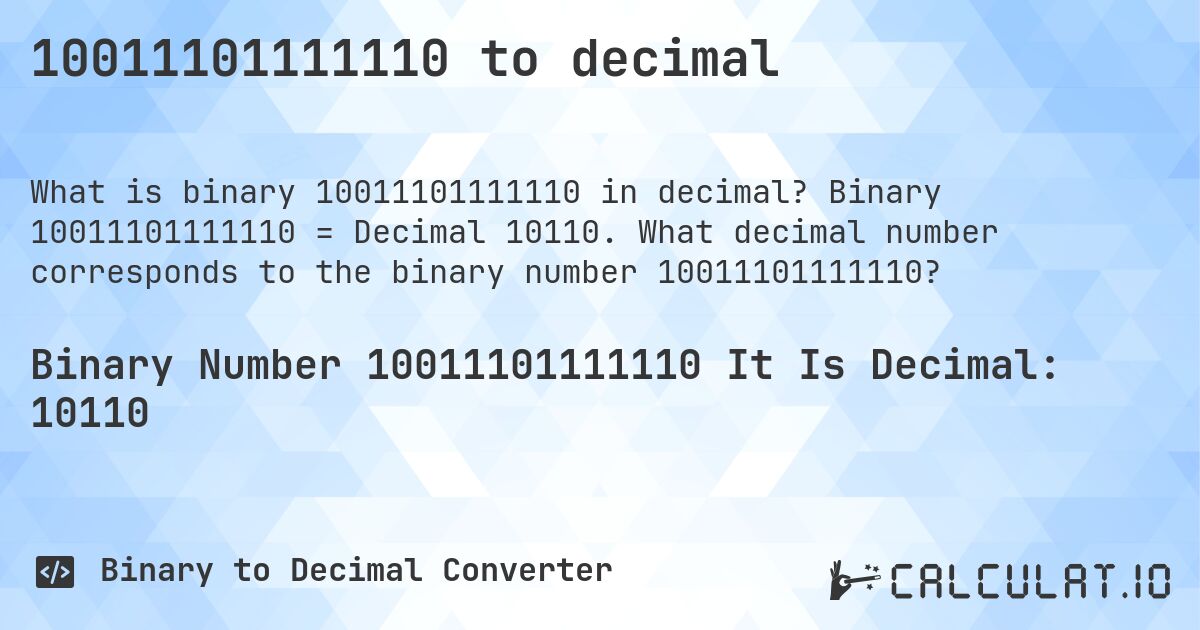 10011101111110 to decimal. Binary 10011101111110 = Decimal 10110. What decimal number corresponds to the binary number 10011101111110?