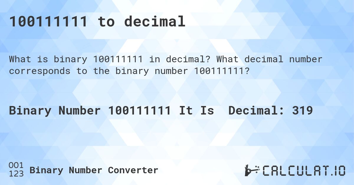 100111111 to decimal. What decimal number corresponds to the binary number 100111111?