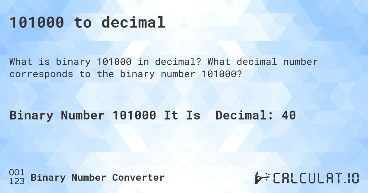 101000 to decimal. What decimal number corresponds to the binary number 101000?