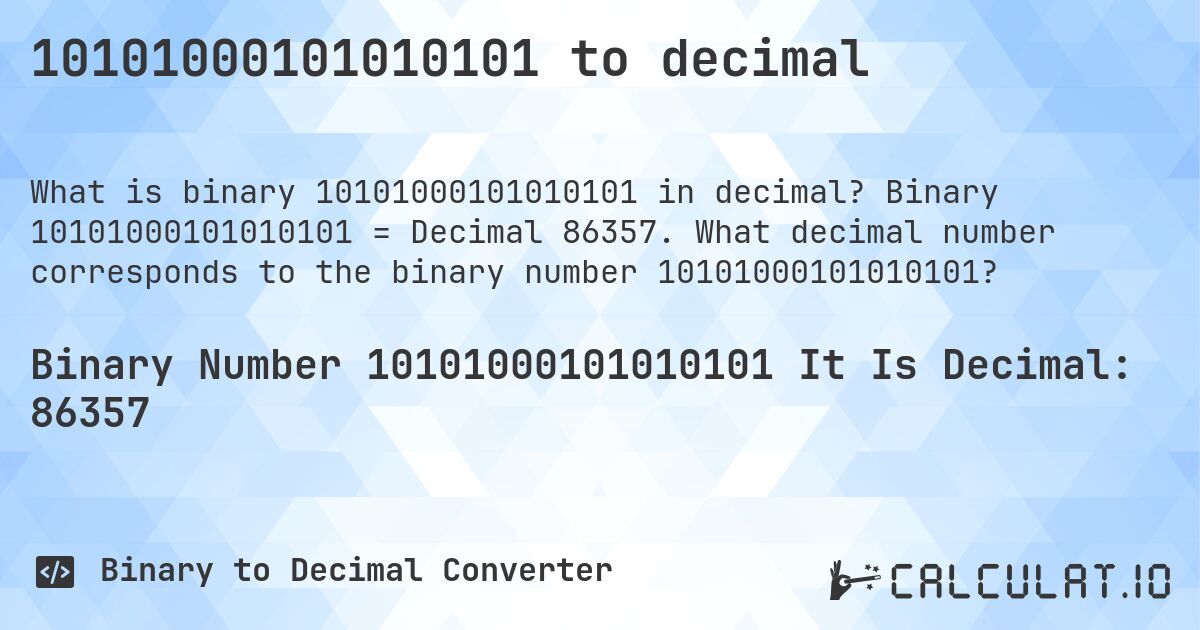 10101000101010101 to decimal. Binary 10101000101010101 = Decimal 86357. What decimal number corresponds to the binary number 10101000101010101?
