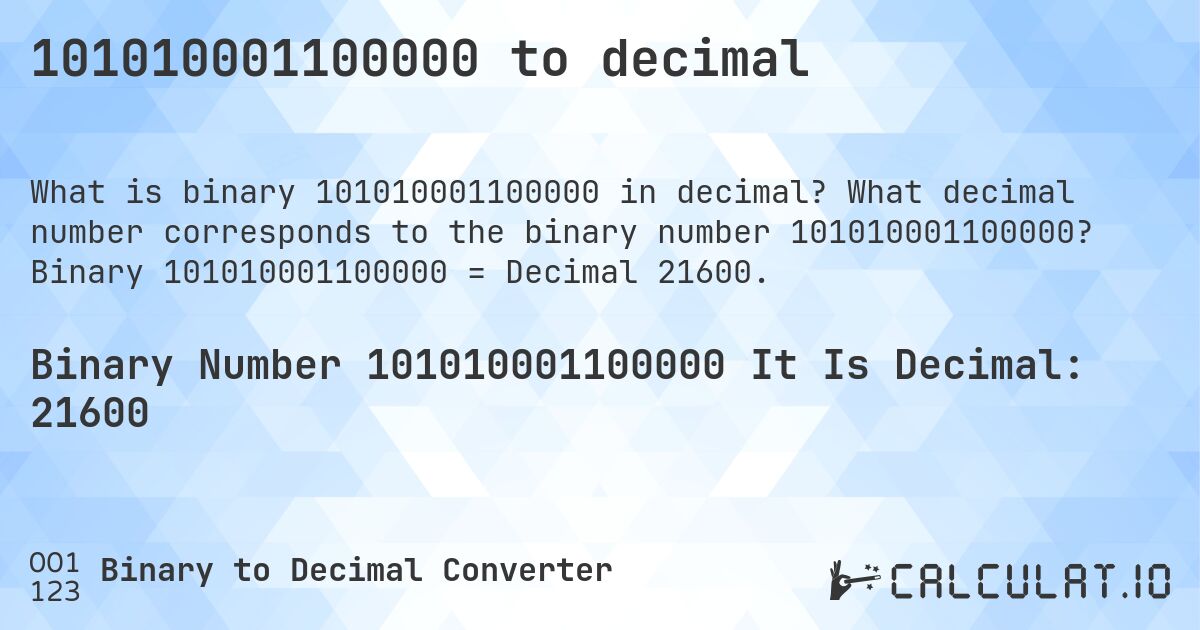 101010001100000 to decimal. What decimal number corresponds to the binary number 101010001100000? Binary 101010001100000 = Decimal 21600.