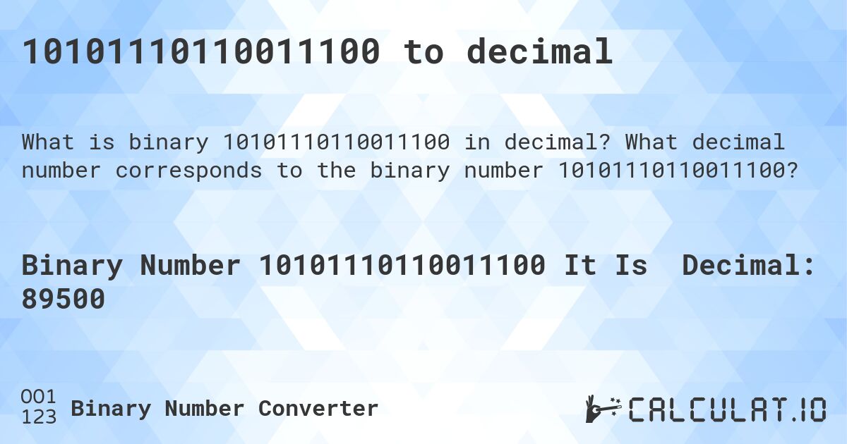 10101110110011100 to decimal. What decimal number corresponds to the binary number 10101110110011100?