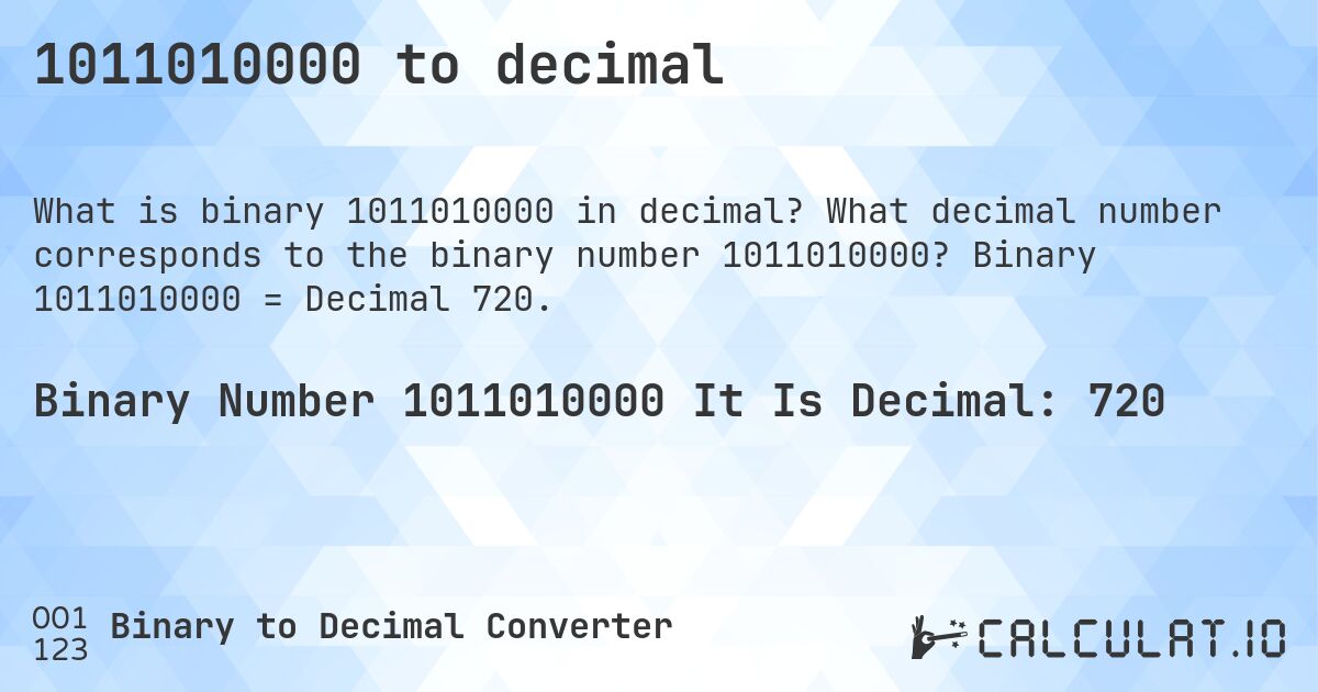1011010000 to decimal. What decimal number corresponds to the binary number 1011010000? Binary 1011010000 = Decimal 720.