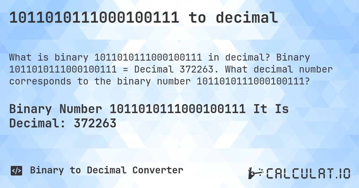 1011010111000100111 to decimal. Binary 1011010111000100111 = Decimal 372263. What decimal number corresponds to the binary number 1011010111000100111?