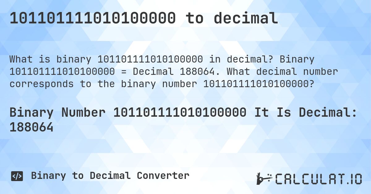 101101111010100000 to decimal. Binary 101101111010100000 = Decimal 188064. What decimal number corresponds to the binary number 101101111010100000?
