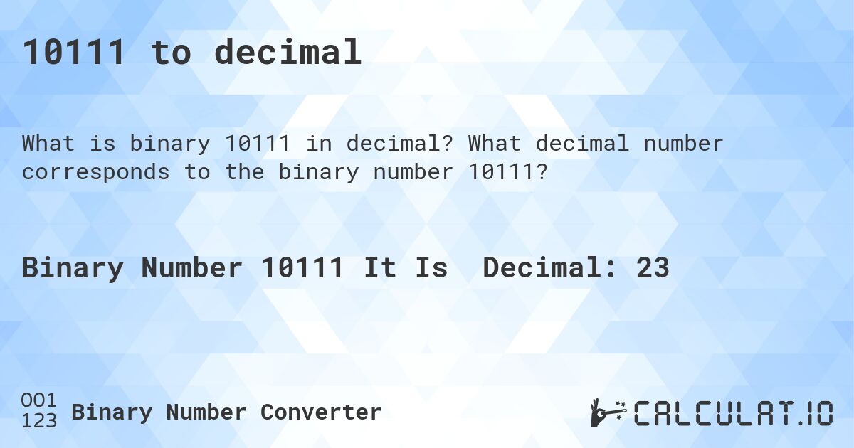10111 to decimal. What decimal number corresponds to the binary number 10111?