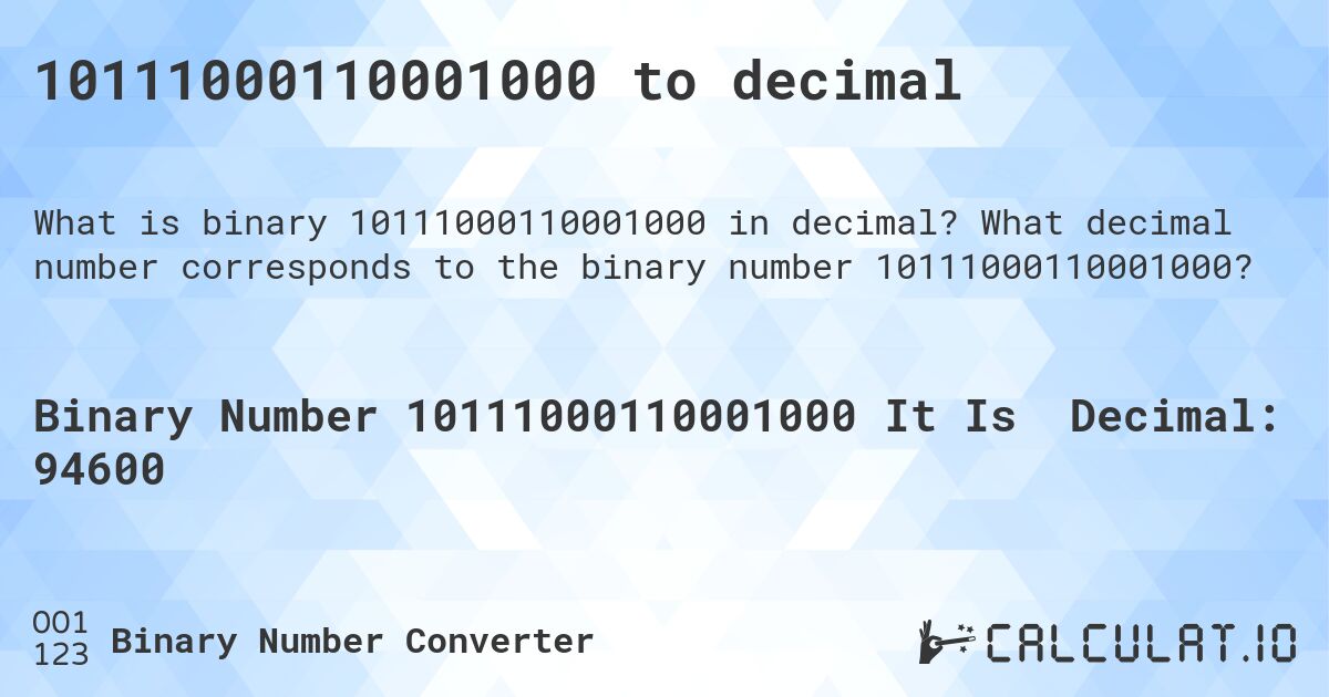 10111000110001000 to decimal. What decimal number corresponds to the binary number 10111000110001000?