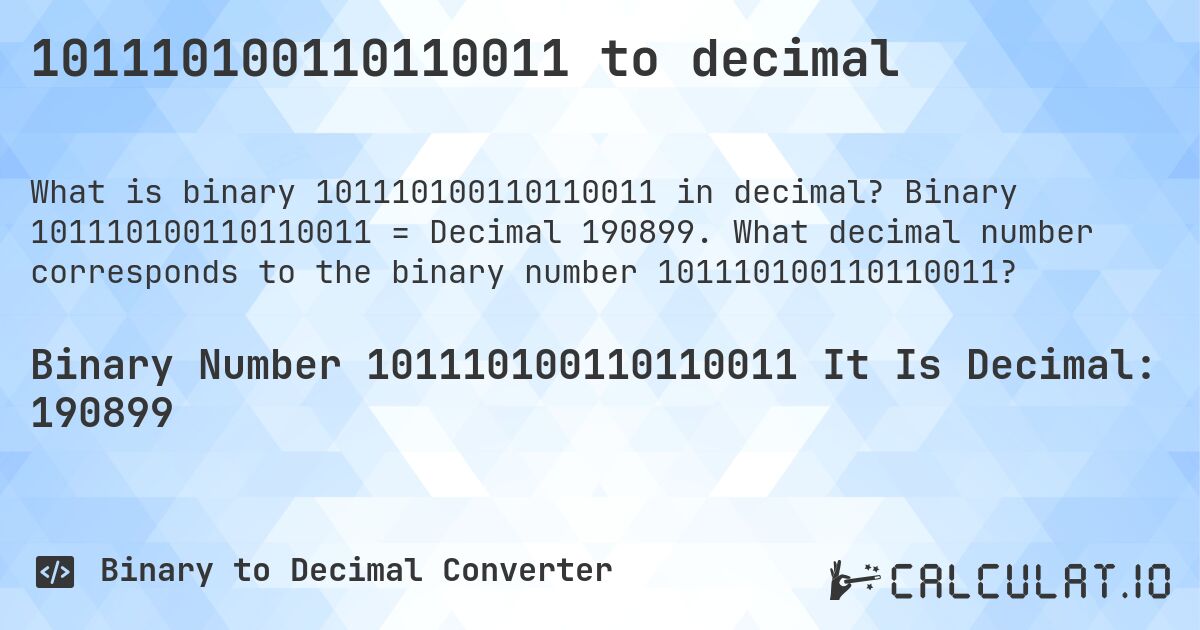 101110100110110011 to decimal. Binary 101110100110110011 = Decimal 190899. What decimal number corresponds to the binary number 101110100110110011?
