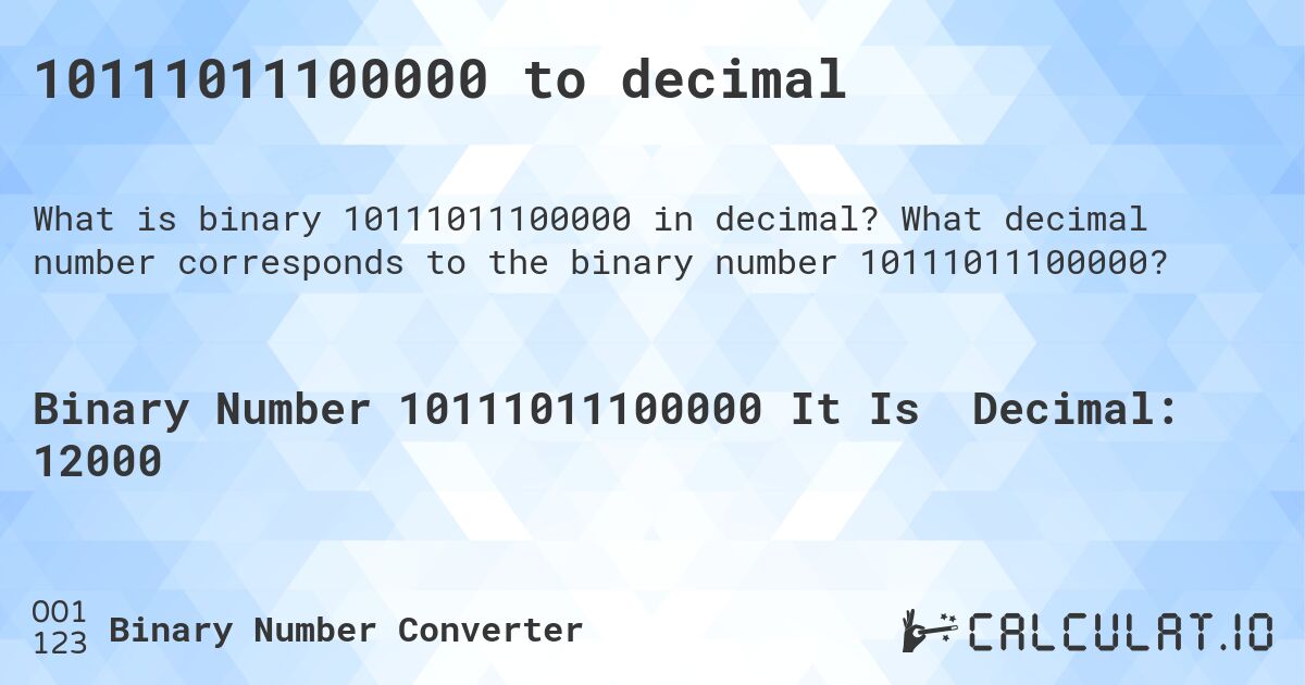 10111011100000 to decimal. What decimal number corresponds to the binary number 10111011100000?