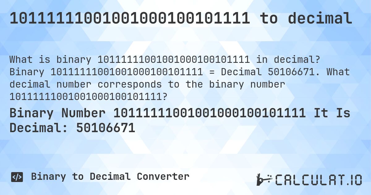 10111111001001000100101111 to decimal. Binary 10111111001001000100101111 = Decimal 50106671. What decimal number corresponds to the binary number 10111111001001000100101111?