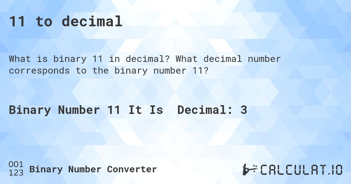11 to decimal. What decimal number corresponds to the binary number 11?