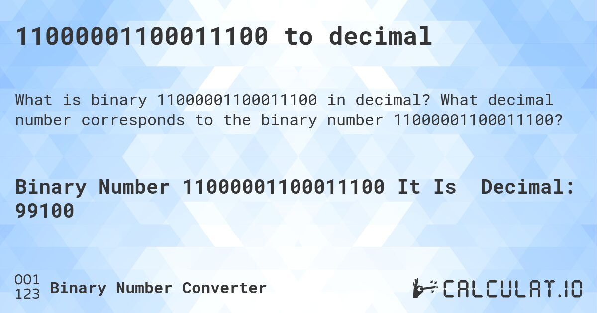 11000001100011100 to decimal. What decimal number corresponds to the binary number 11000001100011100?