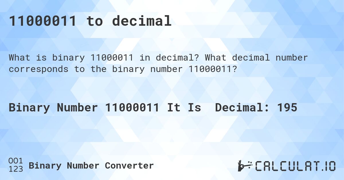 11000011 to decimal. What decimal number corresponds to the binary number 11000011?