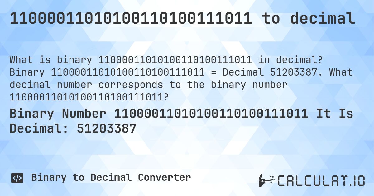 11000011010100110100111011 to decimal. Binary 11000011010100110100111011 = Decimal 51203387. What decimal number corresponds to the binary number 11000011010100110100111011?