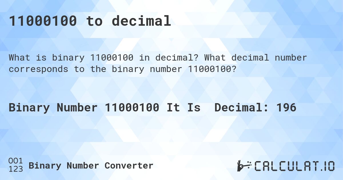 11000100 to decimal. What decimal number corresponds to the binary number 11000100?