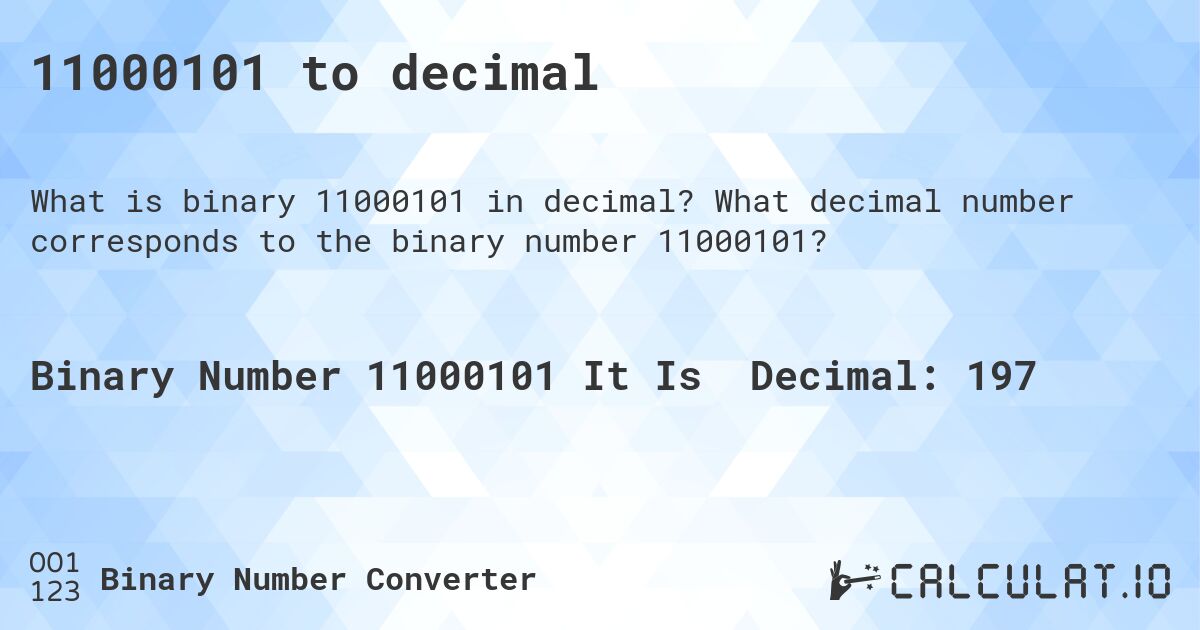 11000101 to decimal. What decimal number corresponds to the binary number 11000101?