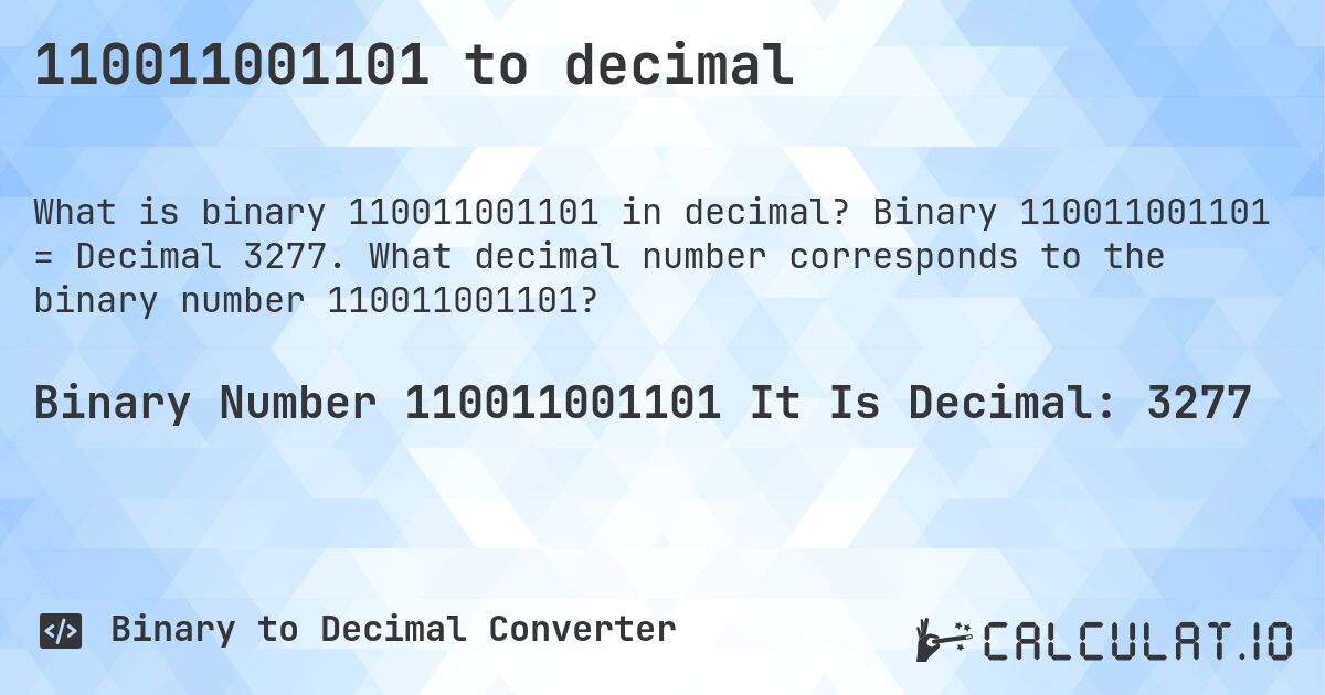 110011001101 to decimal. Binary 110011001101 = Decimal 3277. What decimal number corresponds to the binary number 110011001101?