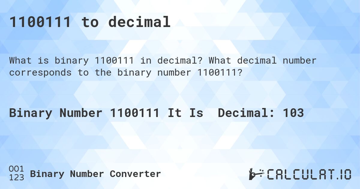 1100111 to decimal. What decimal number corresponds to the binary number 1100111?