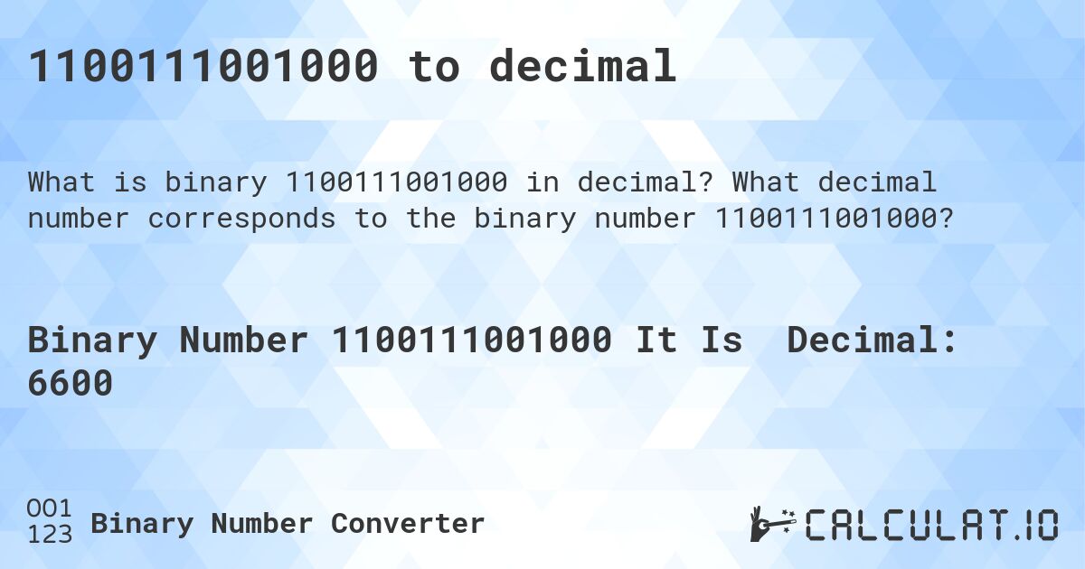 1100111001000 to decimal. What decimal number corresponds to the binary number 1100111001000?