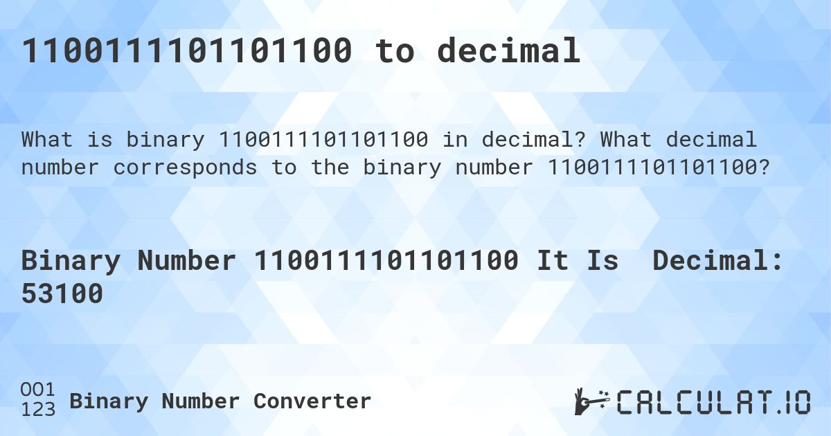 1100111101101100 to decimal. What decimal number corresponds to the binary number 1100111101101100?