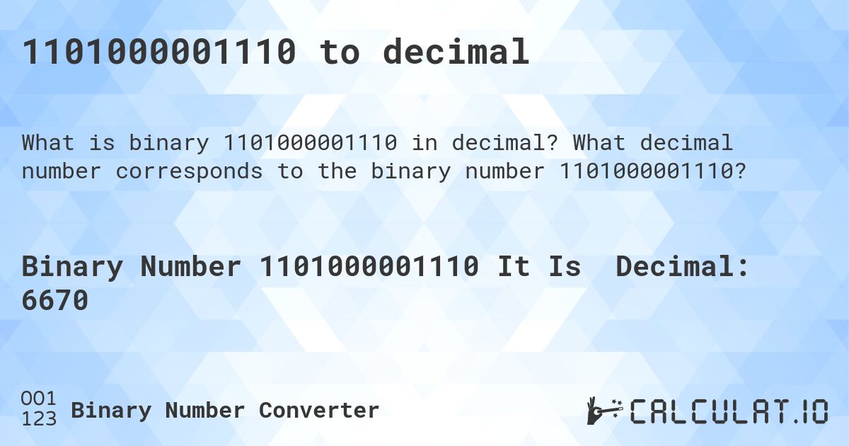 1101000001110 to decimal. What decimal number corresponds to the binary number 1101000001110?