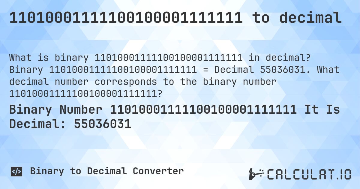 11010001111100100001111111 to decimal. Binary 11010001111100100001111111 = Decimal 55036031. What decimal number corresponds to the binary number 11010001111100100001111111?