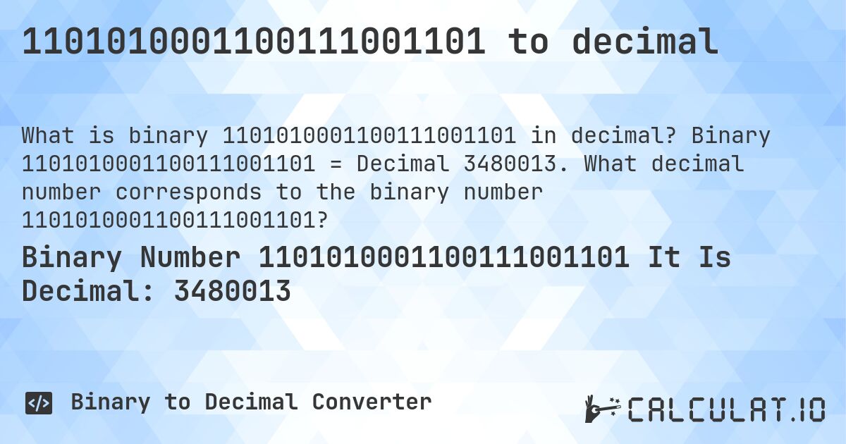 1101010001100111001101 to decimal. Binary 1101010001100111001101 = Decimal 3480013. What decimal number corresponds to the binary number 1101010001100111001101?