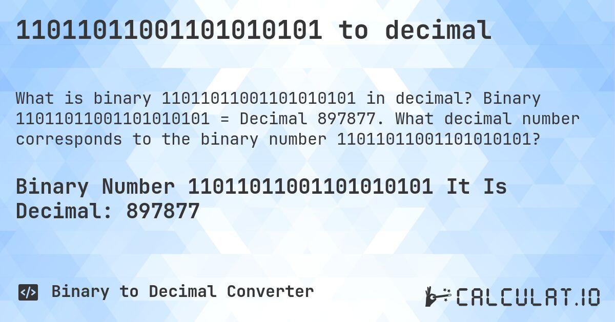 11011011001101010101 to decimal. Binary 11011011001101010101 = Decimal 897877. What decimal number corresponds to the binary number 11011011001101010101?