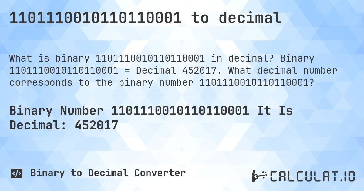1101110010110110001 to decimal. Binary 1101110010110110001 = Decimal 452017. What decimal number corresponds to the binary number 1101110010110110001?