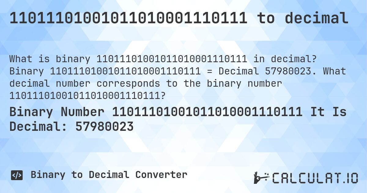 11011101001011010001110111 to decimal. Binary 11011101001011010001110111 = Decimal 57980023. What decimal number corresponds to the binary number 11011101001011010001110111?