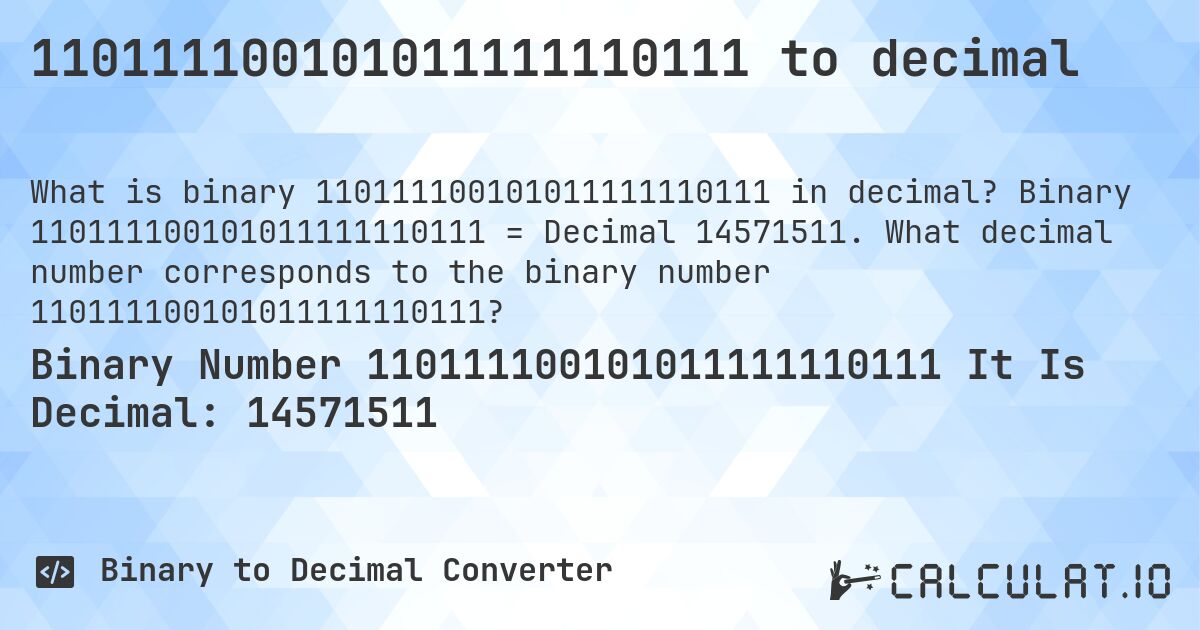 110111100101011111110111 to decimal. Binary 110111100101011111110111 = Decimal 14571511. What decimal number corresponds to the binary number 110111100101011111110111?