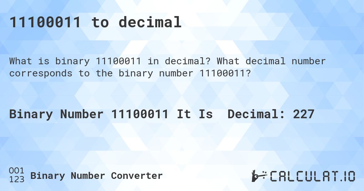 11100011 to decimal. What decimal number corresponds to the binary number 11100011?